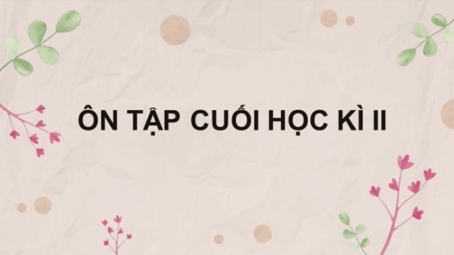 Soạn giáo án điện tử Ngữ văn 8 CTST: Ôn tập cuối học kì 2