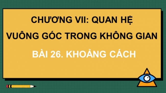 Soạn giáo án điện tử toán 11 KNTT Bài 26: Khoảng cách