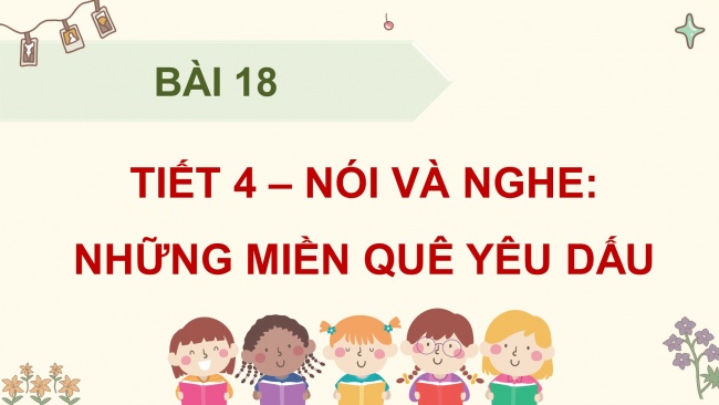 Soạn giáo án điện tử tiếng việt 4 KNTT Bài 18 Nói và nghe: Những miền quê yêu dấu