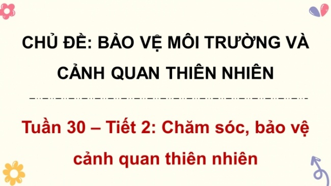 Soạn giáo án điện tử HĐTN 4 CTST bản 2 Tuần 30: HĐGDTCĐ - Chăm sóc, bảo vệ cảnh quan thiên nhiên