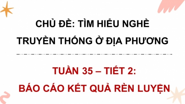 Soạn giáo án điện tử HĐTN 4 CTST bản 2 Tuần 35: HĐGDTCĐ - Báo cáo kết quả rèn luyện