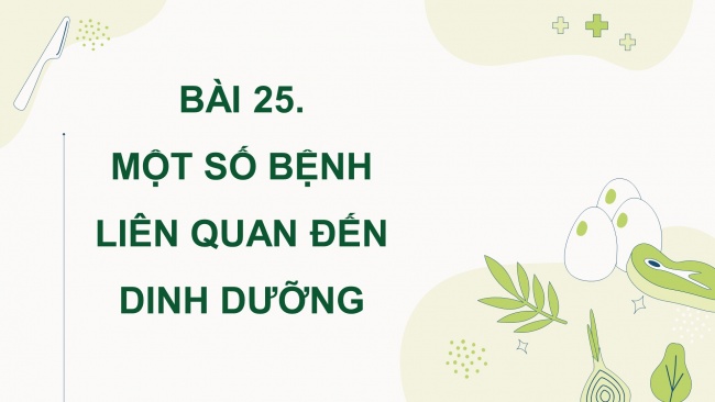 Soạn giáo án điện tử khoa học 4 KNTT Bài 25: Một số bệnh liên quan đến dinh dưỡng