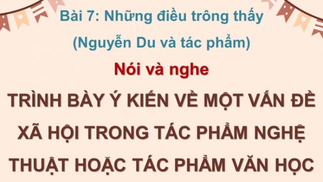 Soạn giáo án điện tử ngữ văn 11 CTST Bài 7 Nói và nghe: Trình bày ý kiến về một vấn đề xã hội trong tác phẩm nghệ thuật hoặc tác phẩm văn học