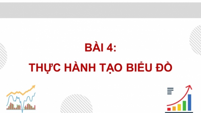 Soạn giáo án điện tử Tin học 8 CD Chủ đề E1 Bài 4: Thực hành tạo biểu đồ