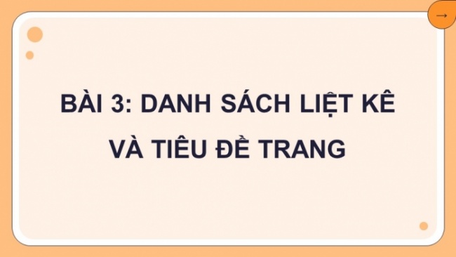 Soạn giáo án điện tử Tin học 8 CD Chủ đề E2 Bài 3: Danh sách liệt kê và tiêu đề trang