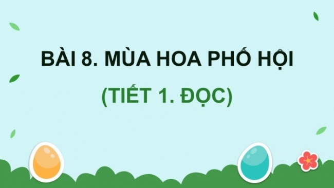 Soạn giáo án điện tử tiếng việt 4 CTST CĐ 5 Bài 8 Đọc: Mùa hoa phố Hội