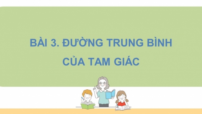 Soạn giáo án điện tử Toán 8 CD Chương 8 Bài 3: Đường trung bình của tam giác