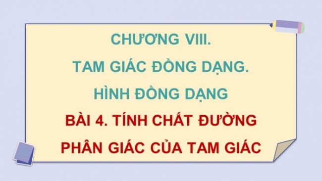 Soạn giáo án điện tử Toán 8 CD Chương 8 Bài 4: Tính chất đường phân giác của tam giác