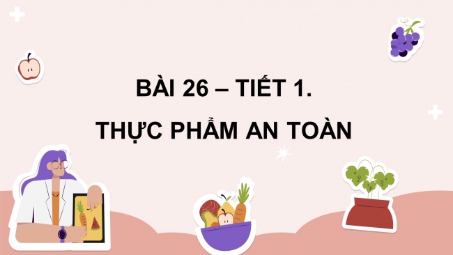 Soạn giáo án điện tử khoa học 4 CTST Bài 26: Thực phẩm an toàn