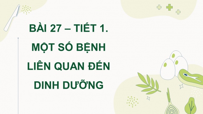 Soạn giáo án điện tử khoa học 4 CTST Bài 27: Một số bệnh liên quan đến dinh dưỡng