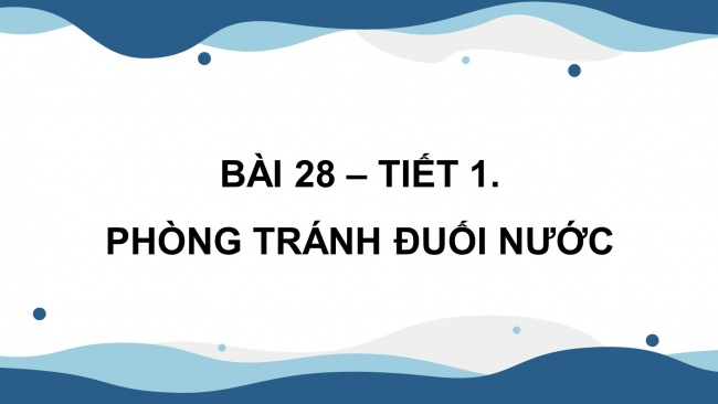 Soạn giáo án điện tử khoa học 4 CTST Bài 28: Phòng tránh đuối nước