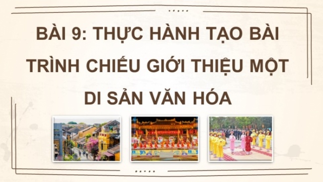 Soạn giáo án điện tử Tin học 8 CD Chủ đề E2 Bài 9: Thực hành tạo bài trình chiếu giới thiệu một di sản văn hóa