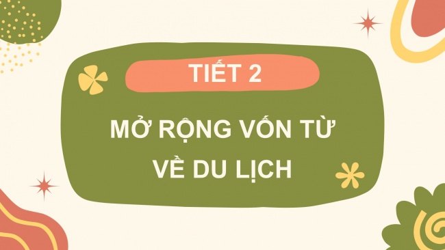 Soạn giáo án điện tử tiếng việt 4 CTST CĐ 7 Bài 8 Luyện từ và câu: Mở rộng vốn từ Du lịch