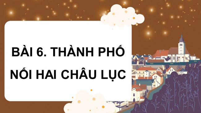 Soạn giáo án điện tử tiếng việt 4 CTST CĐ 8 Bài 6 Đọc: Thành phố nối hai châu lục