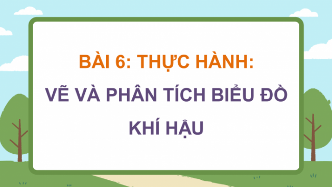 Soạn giáo án điện tử Địa lí 8 CD Bài 6: Thực hành: Vẽ và phân tích biểu đồ khí hậu