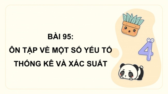 Soạn giáo án điện tử toán 4 cánh diều Bài 95: Ôn tập về một số yếu tố thống kê và xác suất