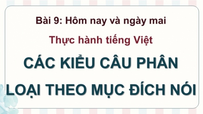 Soạn giáo án điện tử Ngữ văn 8 KNTT Bài 9 TH tiếng Việt: Các kiểu câu phân loại theo mục đích nói