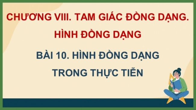 Soạn giáo án điện tử Toán 8 CD Chương 8 Bài 10: Hình đồng dạng trong thực tiễn