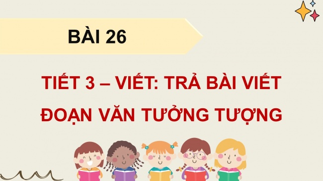 Soạn giáo án điện tử tiếng việt 4 KNTT Bài 26 Viết: Trả bài viết đoạn văn tưởng tượng