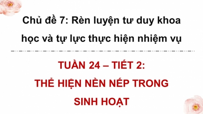 Soạn giáo án điện tử HĐTN 4 CTST bản 2 Tuần 24: HĐGDTCĐ - Thể hiện nền nếp trong sinh hoạt