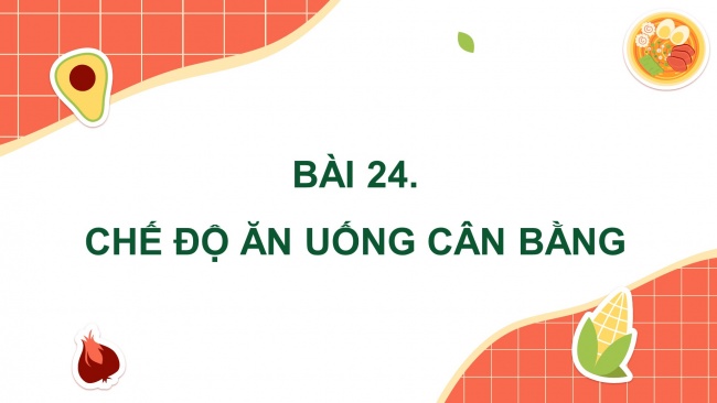 Soạn giáo án điện tử khoa học 4 KNTT Bài 24: Chế độ ăn uống cân bằng