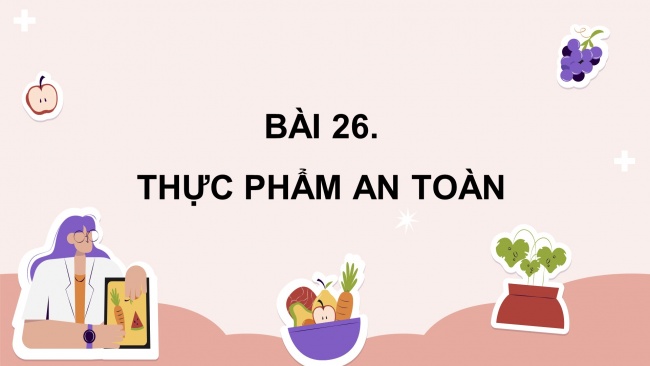 Soạn giáo án điện tử khoa học 4 KNTT Bài 26: Thực phẩm an toàn