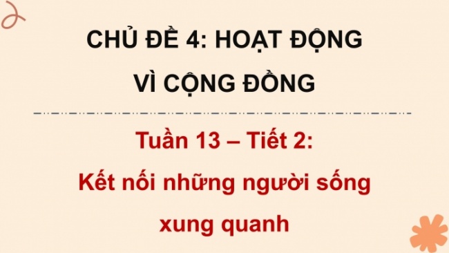 Soạn giáo án điện tử HĐTN 4 CTST bản 2 Tuần 13: HĐGDTCĐ - Kết nối những người sống xung quanh