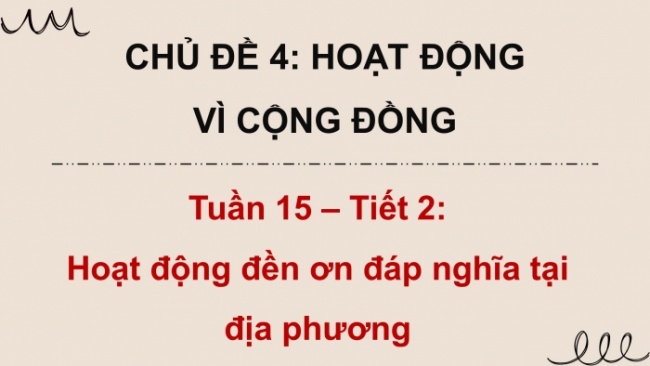 Soạn giáo án điện tử HĐTN 4 CTST bản 2 Tuần 15: HĐGDTCĐ - Hoạt động đền ơn đáp nghĩa tại địa phương