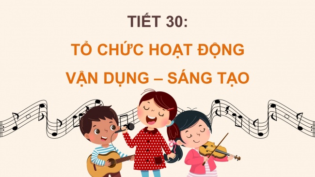 Soạn giáo án điện tử âm nhạc 4 KNTT Tiết 30: Tổ chức hoạt động Vận dụng – Sáng tạo