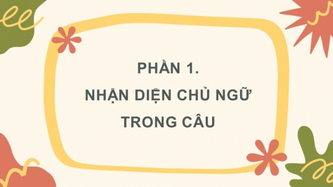 Soạn giáo án điện tử tiếng việt 4 CTST CĐ 5 Bài 5 Luyện từ và câu: Luyện tập về chủ ngữ