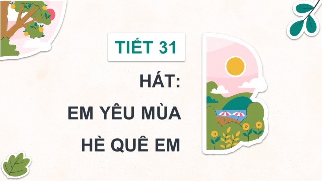 Soạn giáo án điện tử âm nhạc 4 KNTT Tiết 31: Hát: Em yêu mùa hè quê em