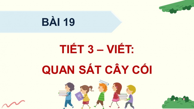 Soạn giáo án điện tử tiếng việt 4 KNTT Bài 19 Viết: Quan sát cây cối