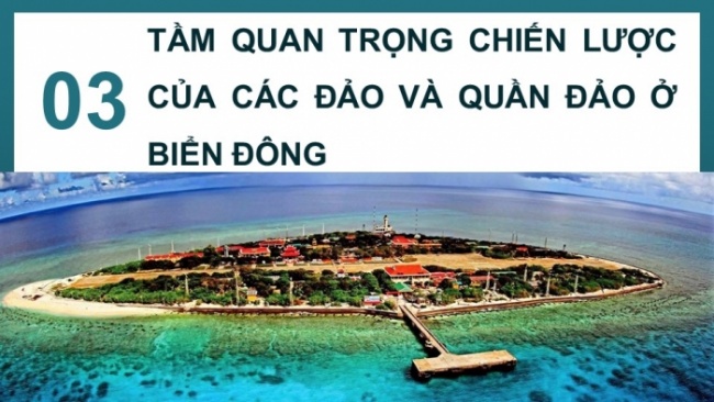 Soạn giáo án điện tử lịch sử 11 Cánh diều Bài 12: Vị trí và tầm quan trọng của Biển Đông (P2)