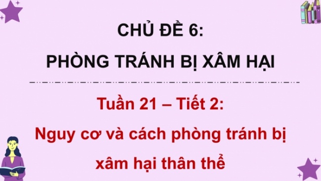 Soạn giáo án điện tử HĐTN 4 CTST bản 2 Tuần 21: HĐGDTCĐ - Nguy cơ và cách phòng tránh bị xâm hại cơ thể