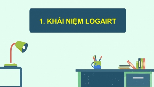 Soạn giáo án điện tử toán 11 KNTT Bài 19: Lôgarit