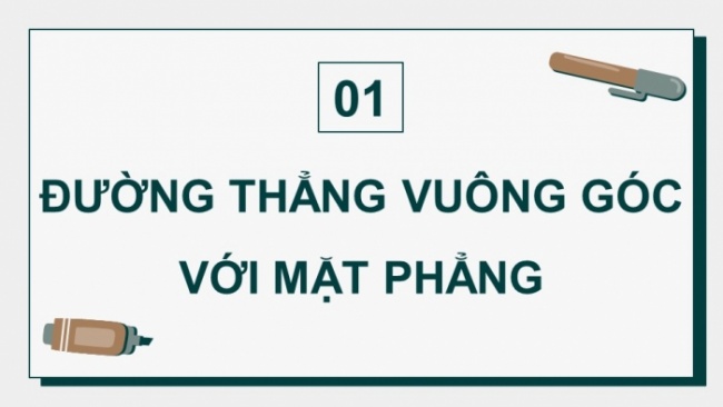 Soạn giáo án điện tử toán 11 KNTT Bài 23: Đường thẳng vuông góc với mặt phẳng