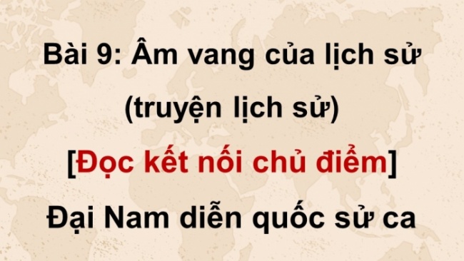 Soạn giáo án điện tử Ngữ văn 8 CTST Bài 9 Đọc 3: Đại Nam quốc sử diễn ca