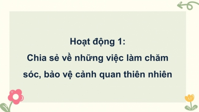 Soạn giáo án điện tử HĐTN 4 CTST bản 2 Tuần 30: HĐGDTCĐ - Chăm sóc, bảo vệ cảnh quan thiên nhiên