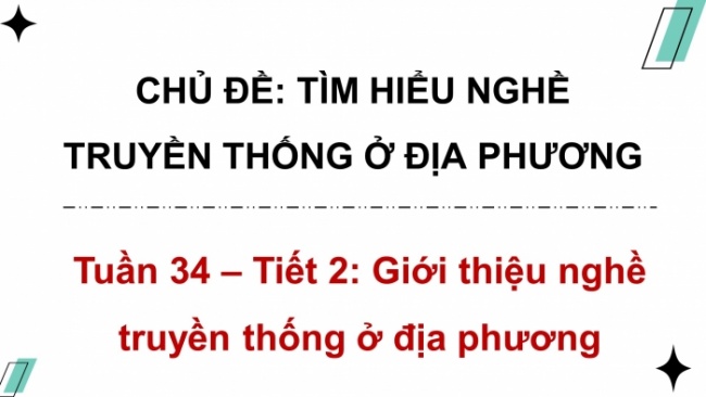 Soạn giáo án điện tử HĐTN 4 CTST bản 2 Tuần 34: HĐGDTCĐ - Giới thiệu nghề truyền thống ở địa phương