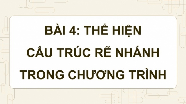 Soạn giáo án điện tử Tin học 8 CD Chủ đề F Bài 4: Thể hiện cấu trúc rẽ nhánh trong chương trình