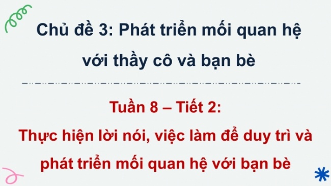 Soạn giáo án điện tử HĐTN 4 CTST bản 2 Tuần 8: HĐGDTCĐ - Thực hiện lời nói, việc làm để duy trì và phát triển mối quan hệ với bạn bè