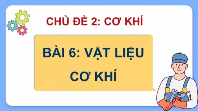 Soạn giáo án điện tử Công nghệ 8 CD Bài 6: Vật liệu cơ khí