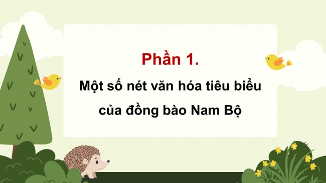 Soạn giáo án điện tử lịch sử và địa lí 4 KNTT Bài 26: Một số nét văn hoá và truyền thống yêu nước, cách mạng của đồng bào Nam Bộ