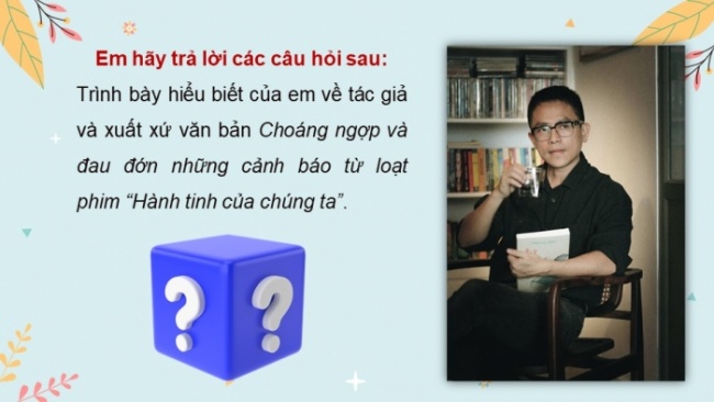 Soạn giáo án điện tử Ngữ văn 8 KNTT Bài 9 Đọc 2: Choáng ngợp và đau đớn những cảnh báo từ loạt phim “Hành tinh của chúng ta”