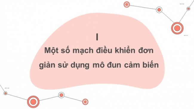 Soạn giáo án điện tử Công nghệ 8 CD Bài 14: Lắp ráp mạch điều khiển đơn giản sử dụng mô đun cảm biến