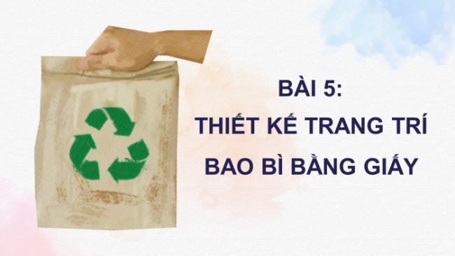 Soạn giáo án điện tử Mĩ thuật 8 CD Bài 5: Thiết kế trang trí bao bì bằng giấy (Bản 1)