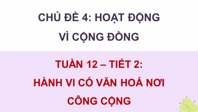 Soạn giáo án điện tử HĐTN 4 CTST bản 2 Tuần 12: HĐGDTCĐ - Hành vi có văn hoá nơi công cộng