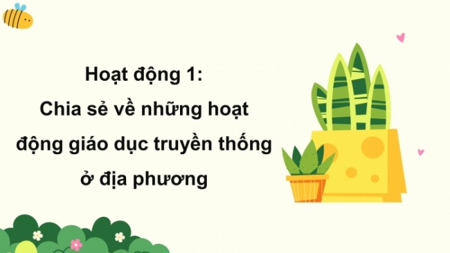 Soạn giáo án điện tử HĐTN 4 CTST bản 2 Tuần 14: HĐGDTCĐ - Hoạt động giáo dục truyền thống ở địa phương