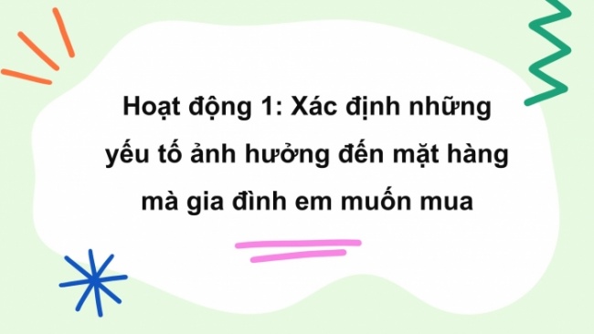 Soạn giáo án điện tử HĐTN 4 CTST bản 2 Tuần 18: HĐGDTCĐ - Lựa chọn mặt hàng muốn mua phù hợp với khả năng tài chính của gia đình