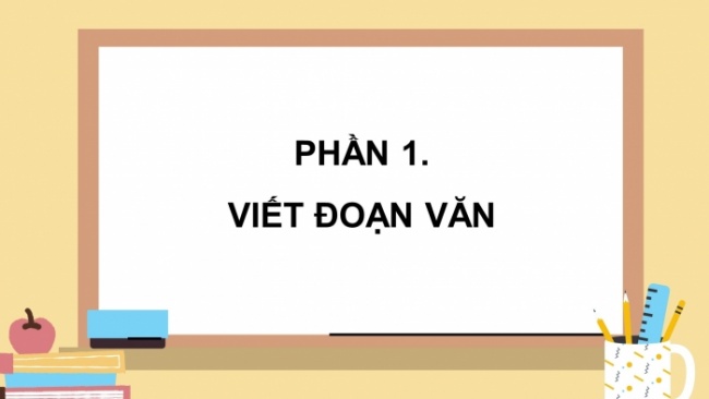 Soạn giáo án điện tử tiếng việt 4 CTST CĐ 4 Bài 5 Viết: Luyện tập viết đoạn văn nêu tình cảm, cảm xúc